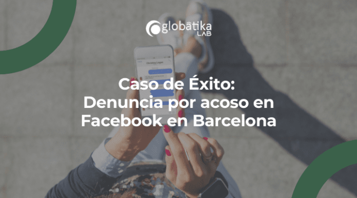 Caso de exito Denuncia por acoso en Facebook en Barcelona-Peritos Informaticos