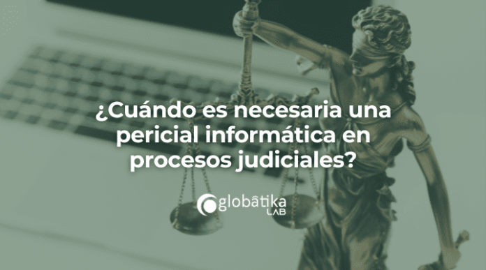 ¿Cuándo es necesaria una pericial informática en procesos judiciales?