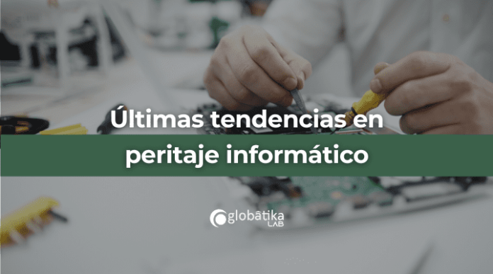 Ultimas tendencias en peritaje informatico-GlobatiKa Peritos Informaticos