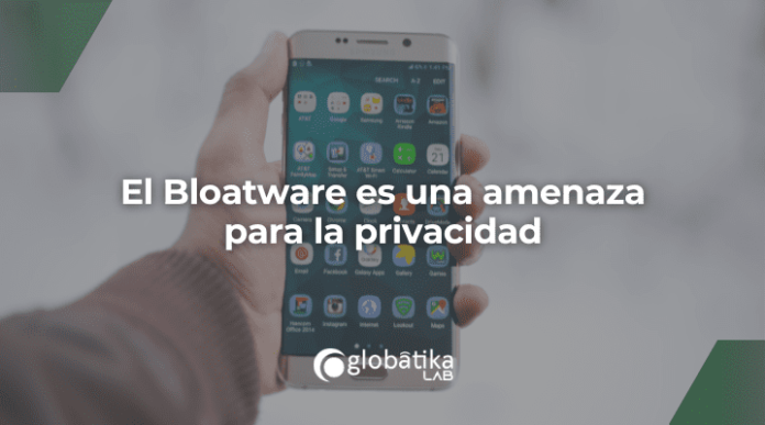 El Bloatware es una amenaza para la privacidad - GlobatiKa Peritos Informaticos El Bloatware es una amenaza para la privacidad