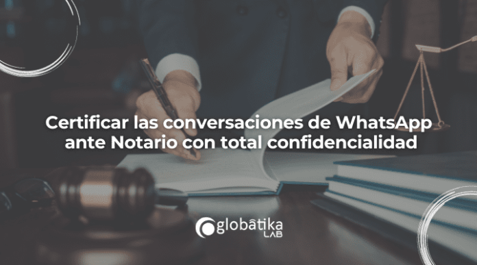 Certificar las conversaciones de WhatsApp ante Notario con total confidencialidad-GlobatiKa Peritos Informaticos Certificar las conversaciones de WhatsApp ante Notario con total confidencialidad