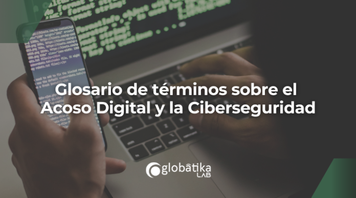 Glosario Acoso Digital y Ciberseguridad-GlobatiKa Peritos Informaticos Glosario: Acoso Digital y Ciberseguridad