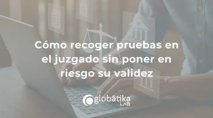 recoger-pruebas-juzgado-validez recoger-pruebas-juzgado-validez