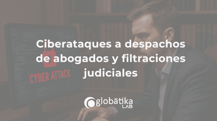 ciberataques-a-despachos-de-abogados-y-filtraciones-judiciales ciberataques-a-despachos-de-abogados-y-filtraciones-judiciales
