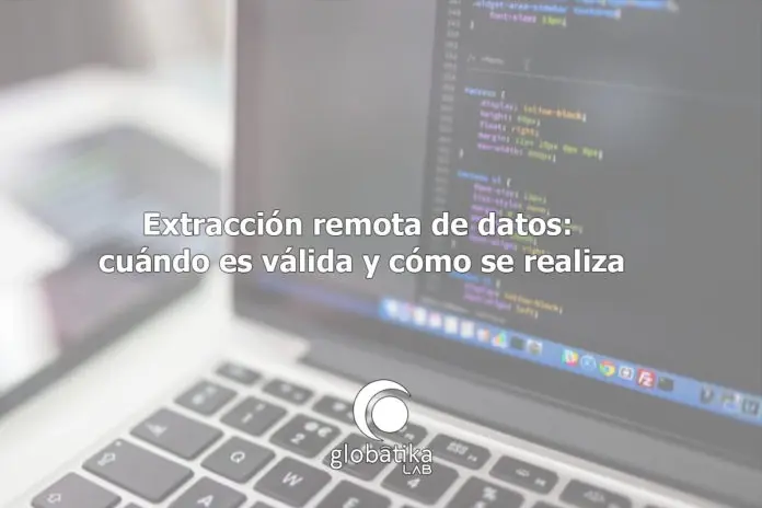 Extracción remota de datos cuándo es válida y cómo se realiza GlobátiKa Peritos Informáticos Extraccion-remota-de-datos-cuando-es-valida-y-como-se-realiza-GlobatiKa-Peritos-Informaticos