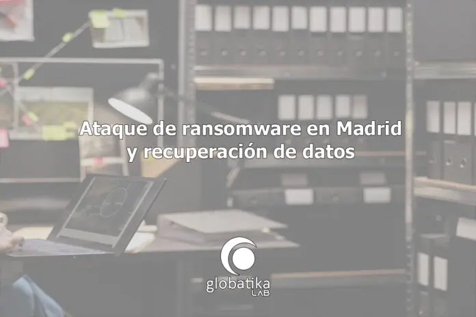 Ataque de ransomware en Madrid GlobátiKa Peritos Informáticos