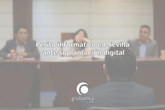Suplantación Digital: Caso de éxito en Sevilla -GlobatiKa-Peritos-Informaticos
