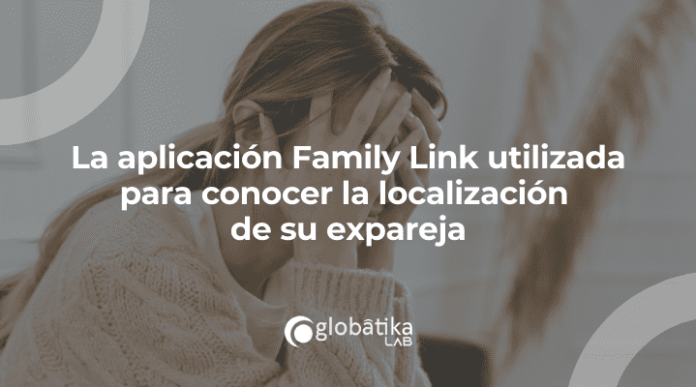 La aplicación Family Link utilizada para conocer la localización de su expareja