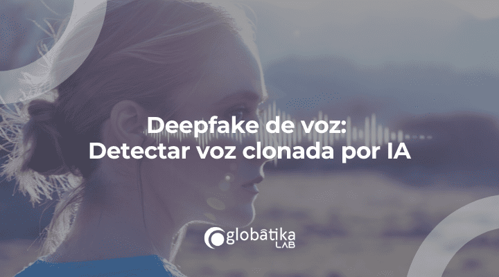 Deepfake de voz: Detectar voz clonada por IA | GlobátiKa Peritos ...