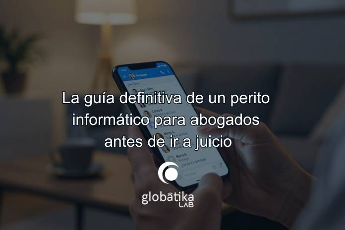 La guía definitiva de un perito informático para abogados antes de ir a juicio-globatika-peritos-informaticos-2 cómo preparar una evidencia digital para juicio